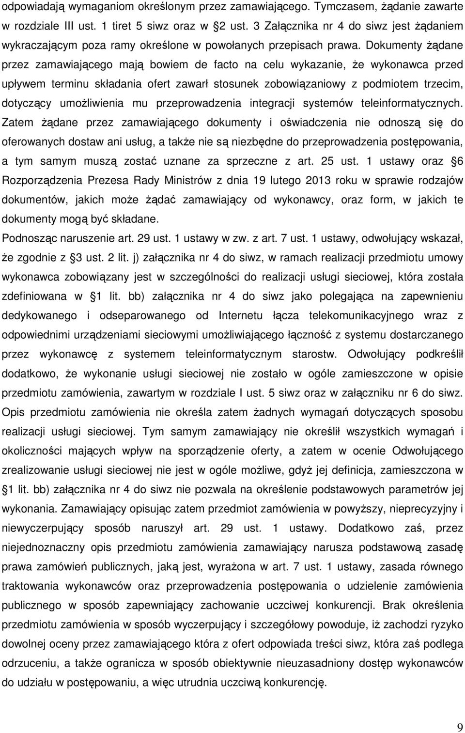 Dokumenty żądane przez zamawiającego mają bowiem de facto na celu wykazanie, że wykonawca przed upływem terminu składania ofert zawarł stosunek zobowiązaniowy z podmiotem trzecim, dotyczący