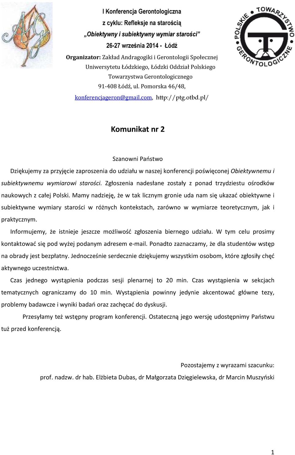 pl/ Komunikat nr 2 Szanowni Państwo Dziękujemy za przyjęcie zaproszenia do udziału w naszej konferencji poświęconej Obiektywnemu i subiektywnemu wymiarowi starości.