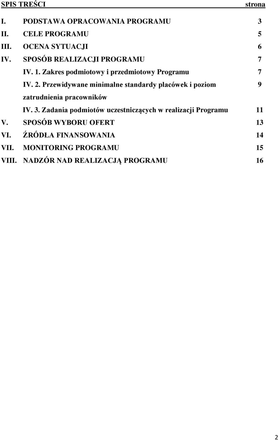 Przewidywane minimalne standardy placówek i poziom zatrudnienia pracowników IV. 3.