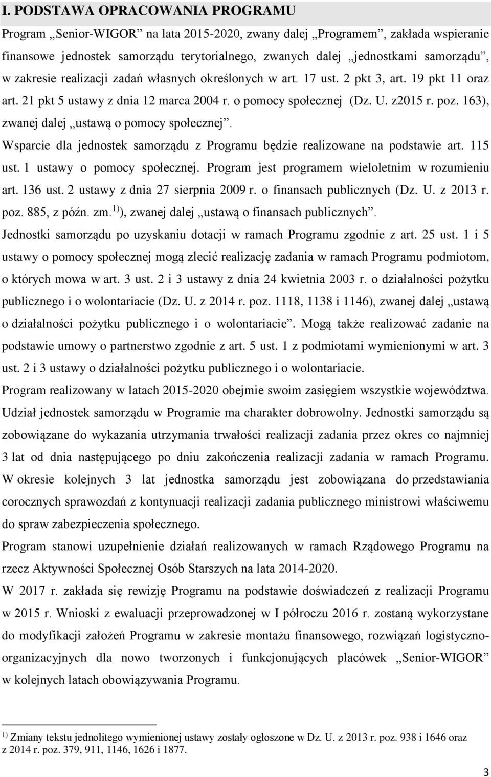 163), zwanej dalej ustawą o pomocy społecznej. Wsparcie dla jednostek samorządu z Programu będzie realizowane na podstawie art. 115 ust. 1 ustawy o pomocy społecznej.