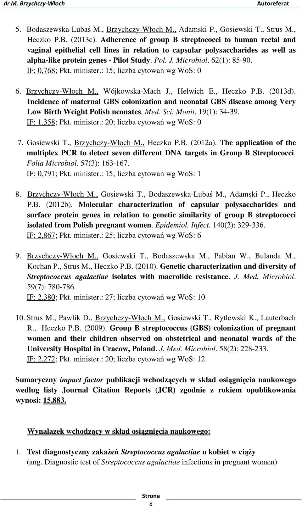 62(1): 85-90. IF: 0,768; Pkt. minister.: 15; liczba cytowań wg WoS: 0 6. Brzychczy-Włoch M., Wójkowska-Mach J., Helwich E., Heczko P.B. (2013d).