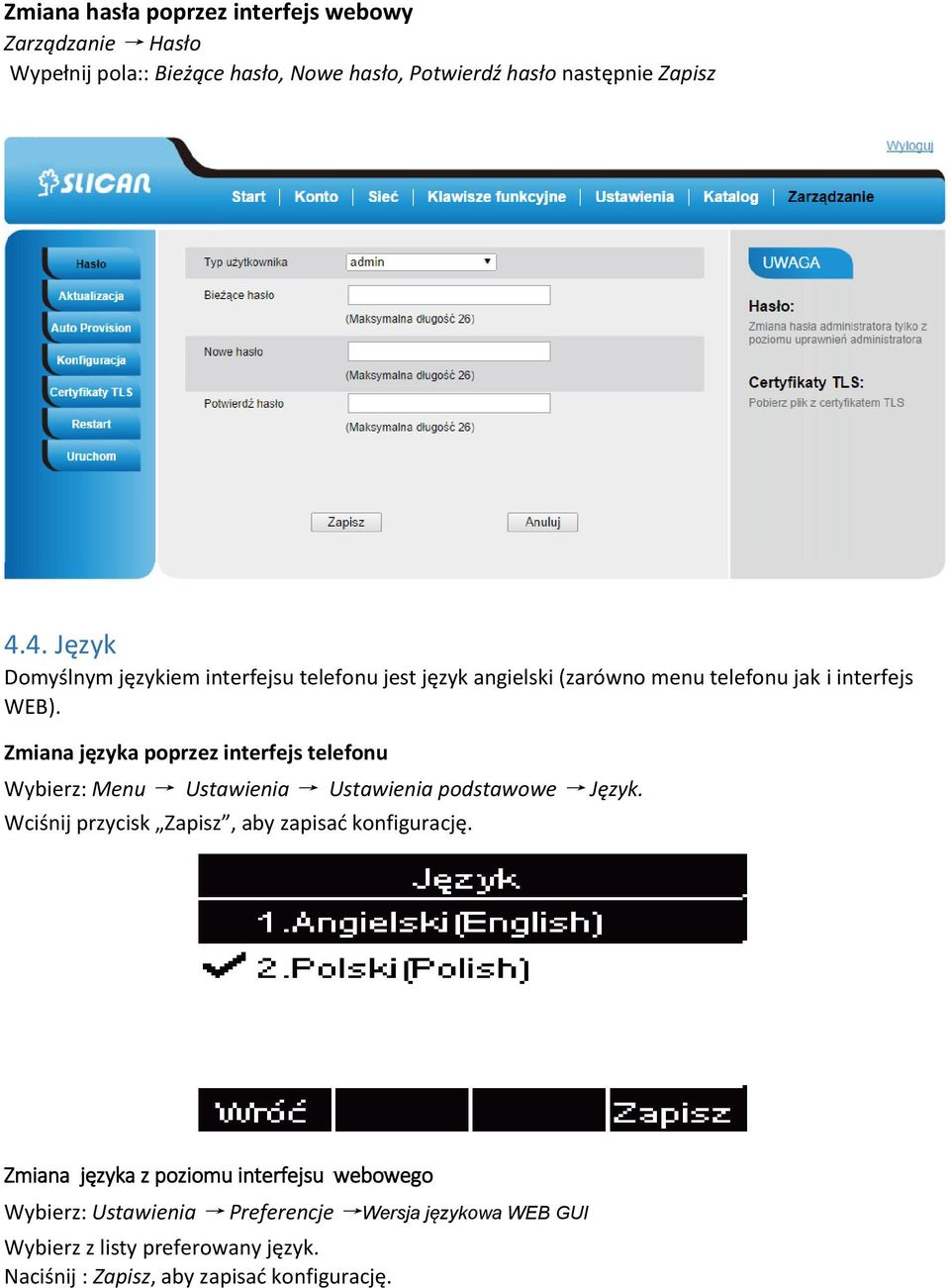 Zmiana języka poprzez interfejs telefonu Wybierz: Menu Ustawienia Ustawienia podstawowe Język.