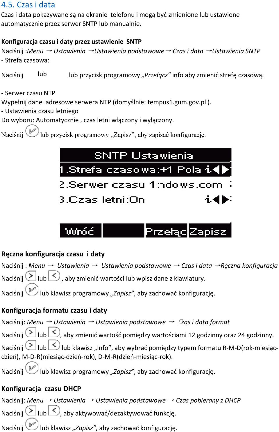 zmienić strefę czasową. - Serwer czasu NTP Wypełnij dane adresowe serwera NTP (domyślnie: tempus1.gum.gov.pl ). - Ustawienia czasu letniego Do wyboru: Automatycznie, czas letni włączony i wyłączony.