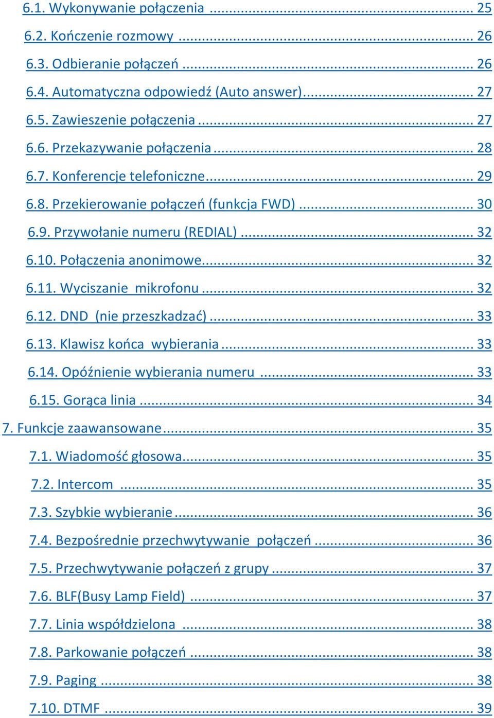 DND (nie przeszkadzać)... 33 6.13. Klawisz końca wybierania... 33 6.14. Opóźnienie wybierania numeru... 33 6.15. Gorąca linia... 34 7. Funkcje zaawansowane... 35 7.1. Wiadomość głosowa... 35 7.2.