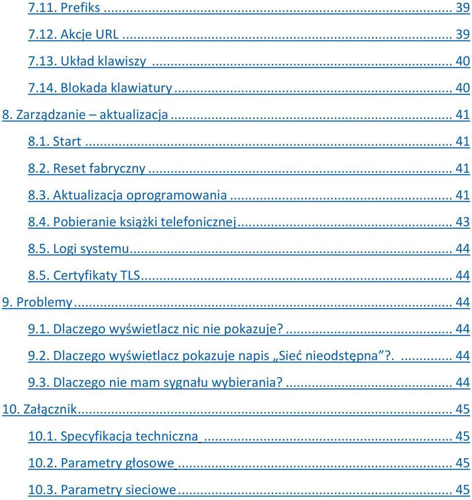 .. 44 9.1. Dlaczego wyświetlacz nic nie pokazuje?... 44 9.2. Dlaczego wyświetlacz pokazuje napis Sieć nieodstępna?.... 44 9.3.