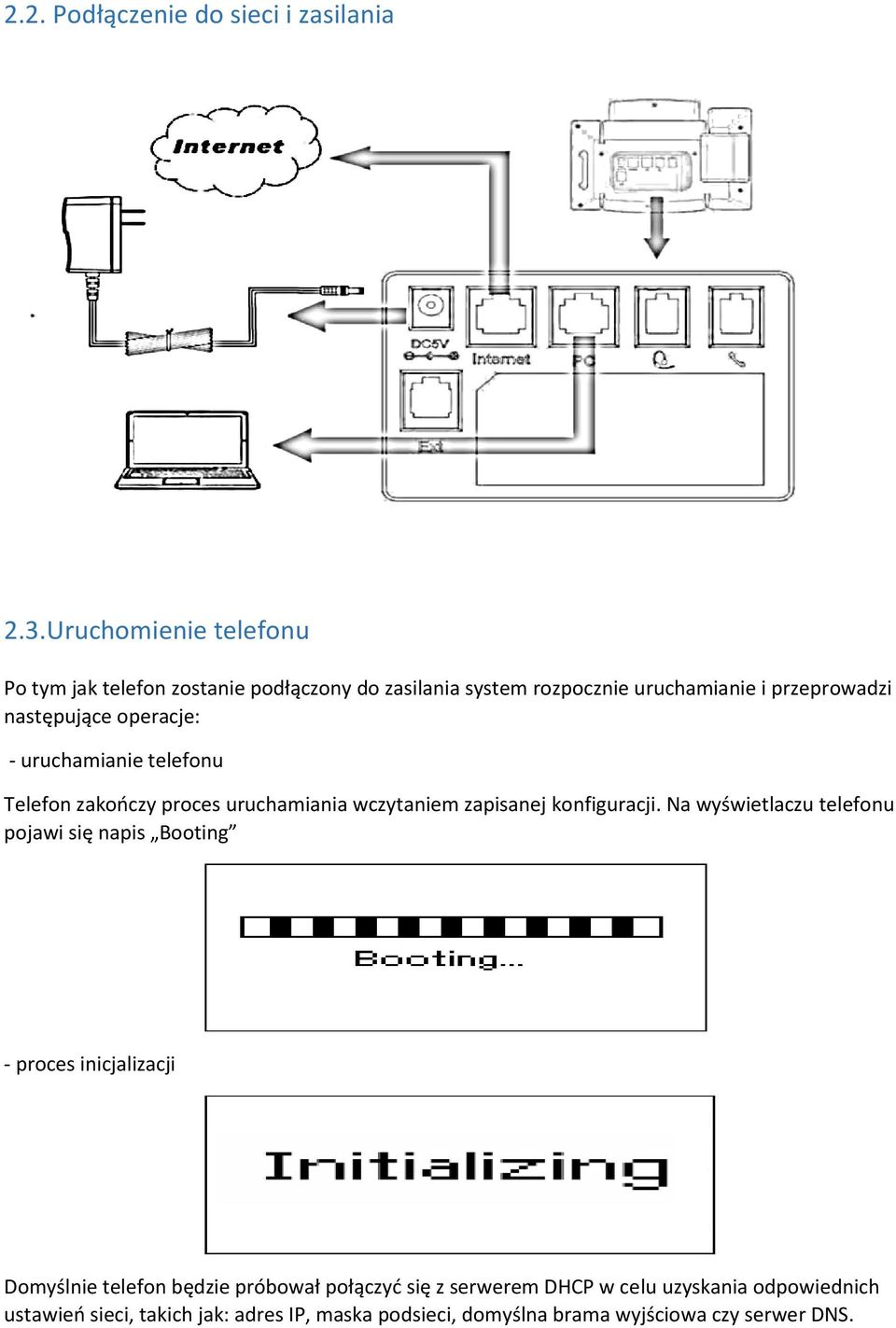 operacje: - uruchamianie telefonu Telefon zakończy proces uruchamiania wczytaniem zapisanej konfiguracji.