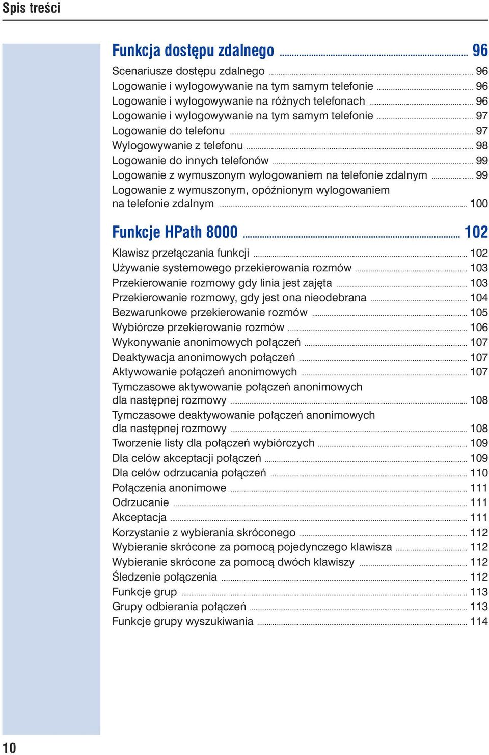 .. 99 Logowanie z wymuszonym wylogowaniem na telefonie zdalnym... 99 Logowanie z wymuszonym, opóźnionym wylogowaniem na telefonie zdalnym... 100 Funkcje HPath 8000... 102 Klawisz przełączania funkcji.