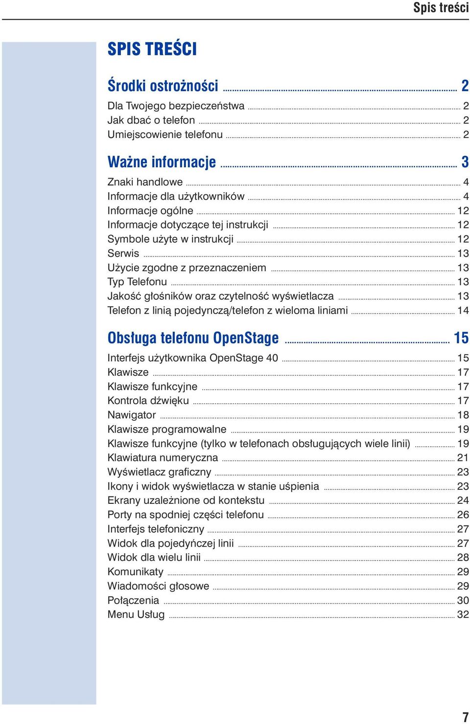 .. 13 Jakość głośników oraz czytelność wyświetlacza... 13 Telefon z linią pojedynczą/telefon z wieloma liniami... 14 Obsługa telefonu OpenStage... 15 Interfejs użytkownika OpenStage 40... 15 Klawisze.