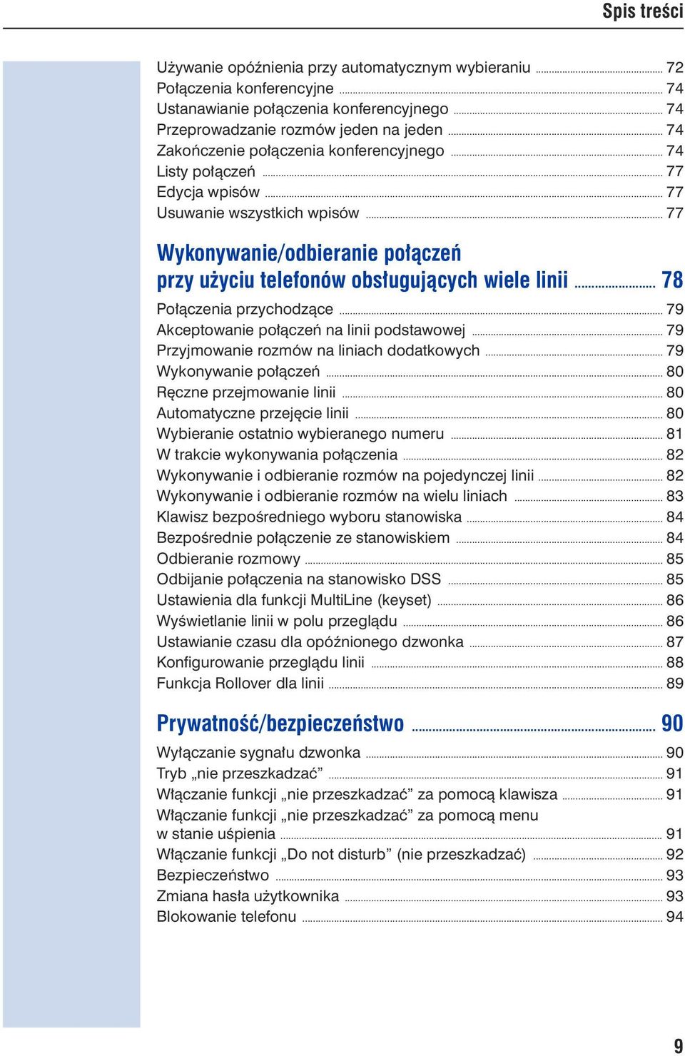 .. 77 Wykonywanie/odbieranie połączeń przy użyciu telefonów obsługujących wiele linii... 78 Połączenia przychodzące... 79 Akceptowanie połączeń na linii podstawowej.