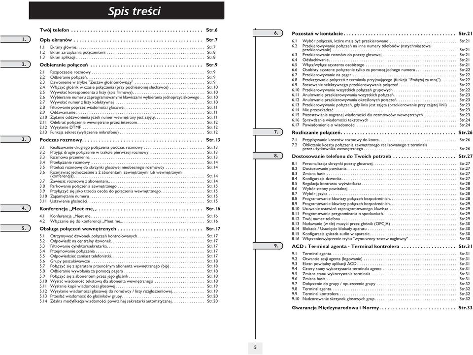 1 Rozpoczecie rozmowy.................................................... Str.9. Odbieranie po³¹czeñ...................................................... Str.9. Dzwonienie w trybie "Zestaw g³oœnomówi¹cy".