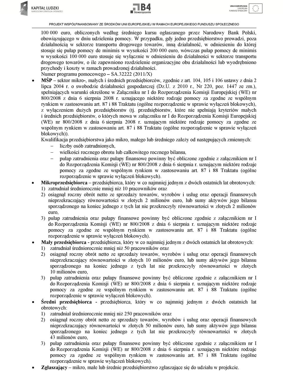 200 000 euro, wówczas pułap pomocy de minimis w wysokości 100 000 euro stosuje się wyłącznie w odniesieniu do działalności w sektorze transportu drogowego towarów, o ile zapewniono rozdzielenie