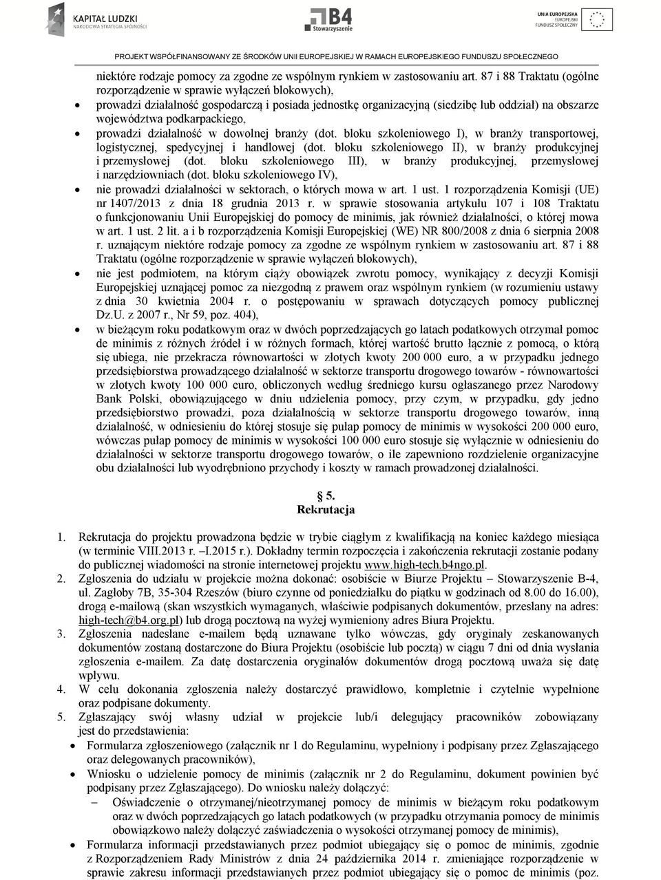 podkarpackiego, prowadzi działalność w dowolnej branży (dot. bloku szkoleniowego I), w branży transportowej, logistycznej, spedycyjnej i handlowej (dot.