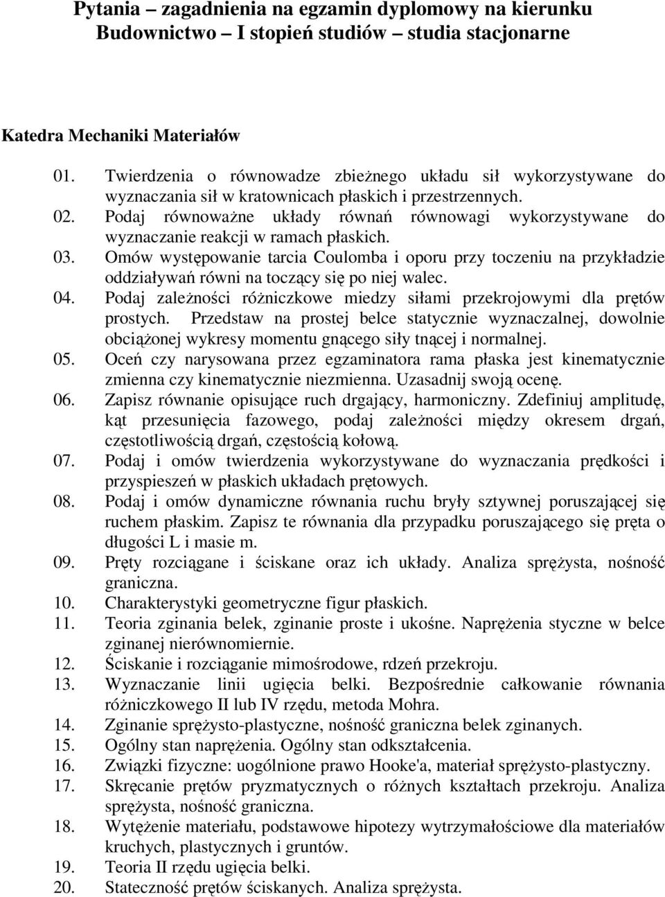 Podaj równowaŝne układy równań równowagi wykorzystywane do wyznaczanie reakcji w ramach płaskich. 03.