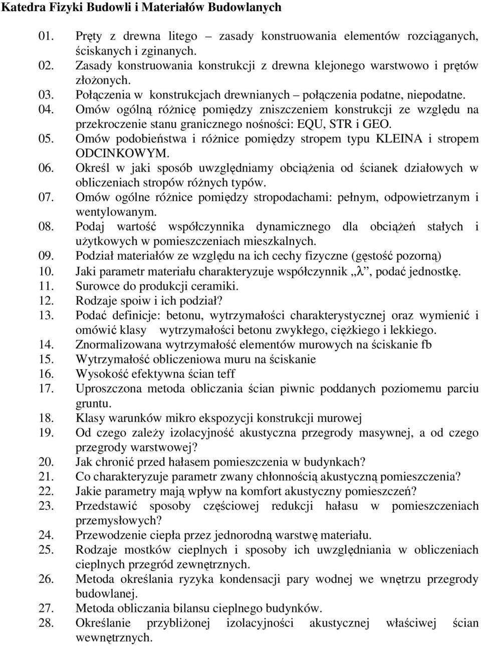 Omów ogólną róŝnicę pomiędzy zniszczeniem konstrukcji ze względu na przekroczenie stanu granicznego nośności: EQU, STR i GEO. 05.