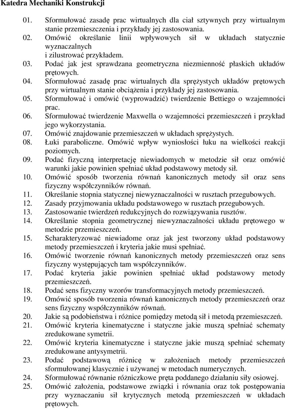 Sformułować zasadę prac wirtualnych dla spręŝystych układów prętowych przy wirtualnym stanie obciąŝenia i przykłady jej zastosowania. 05.