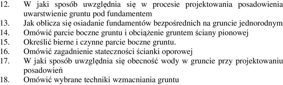 Omówić parcie boczne gruntu i obciąŝenie gruntem ściany pionowej 15. Określić bierne i czynne parcie boczne gruntu. 16.