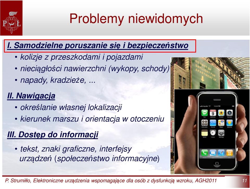 napady, kradzieże,... II. Nawigacja określanie własnej lokalizacji kierunek marszu i orientacja w otoczeniu Gdzie jestem?