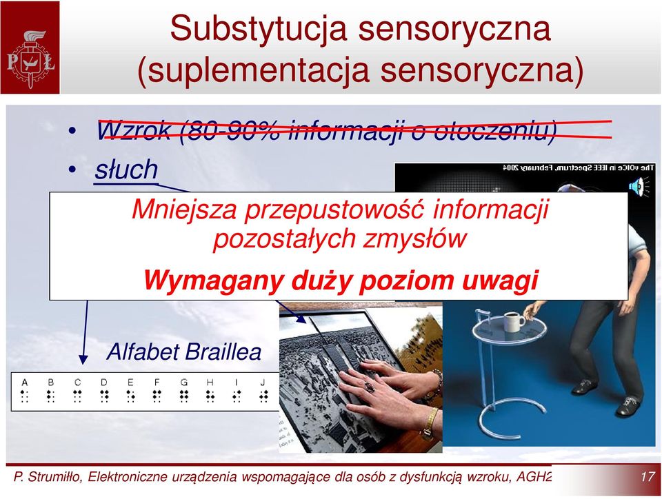 pozostałych zmysłów smak Wymagany duży poziom uwagi Alfabet Braillea P.