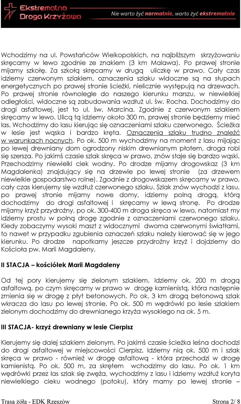 Po prawej stronie równolegle do naszego kierunku marszu, w niewielkiej odległości, widoczne są zabudowania wzdłuż ul. św. Rocha. Dochodzimy do drogi asfaltowej, jest to ul. św. Marcina.