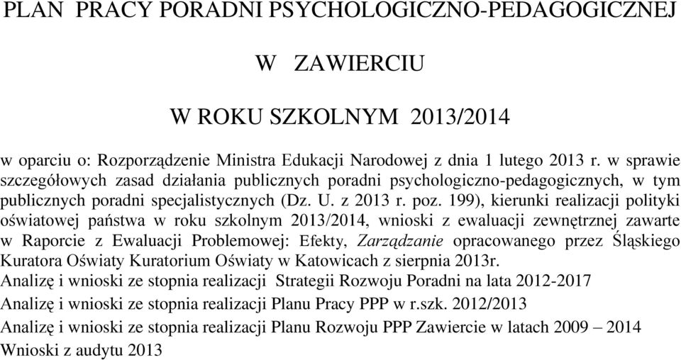 199), kierunki realizacji polityki oświatowej państwa w roku szkolnym, wnioski z ewaluacji zewnętrznej zawarte w Raporcie z Ewaluacji Problemowej: Efekty, Zarządzanie opracowanego przez Śląskiego