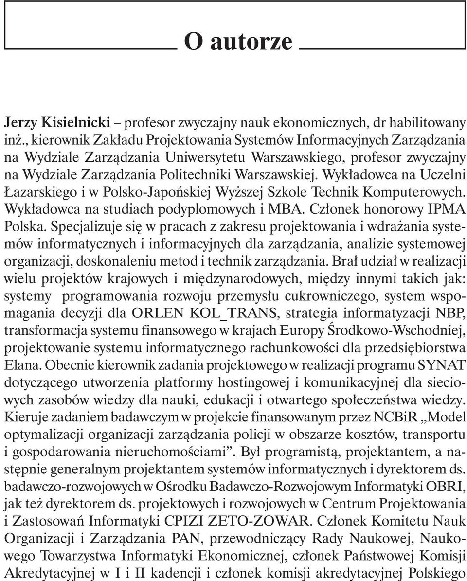 Wykładowca na Uczelni Łazarskiego i w Polsko-Japońskiej Wyższej Szkole Technik Komputerowych. Wykładowca na studiach podyplomowych i MBA. Członek honorowy IPMA Polska.