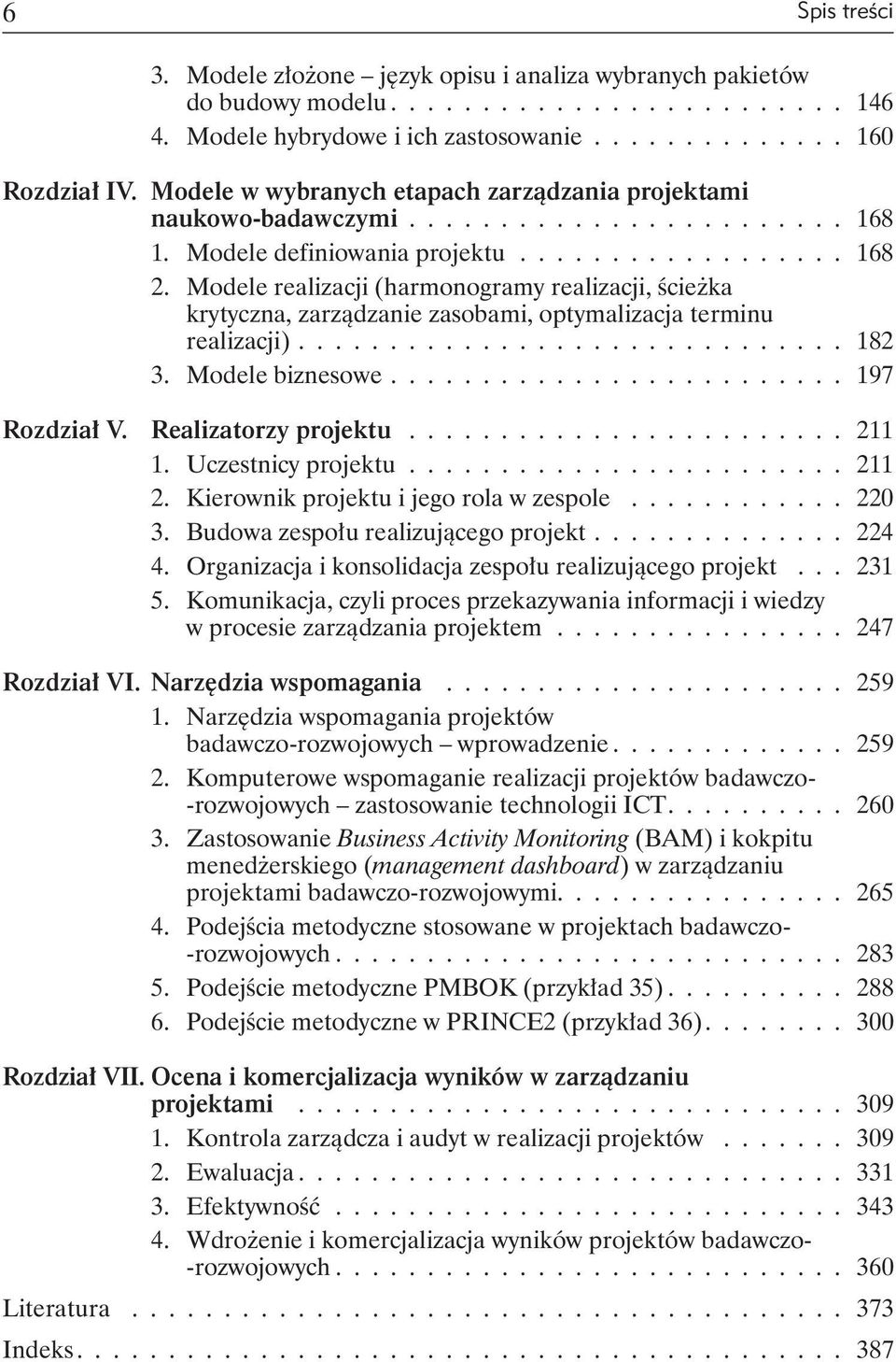 Modele realizacji (harmonogramy realizacji, ścieżka krytyczna, zarządzanie zasobami, optymalizacja terminu realizacji).............................. 182 3. Modele biznesowe......................... 197 Rozdział V.