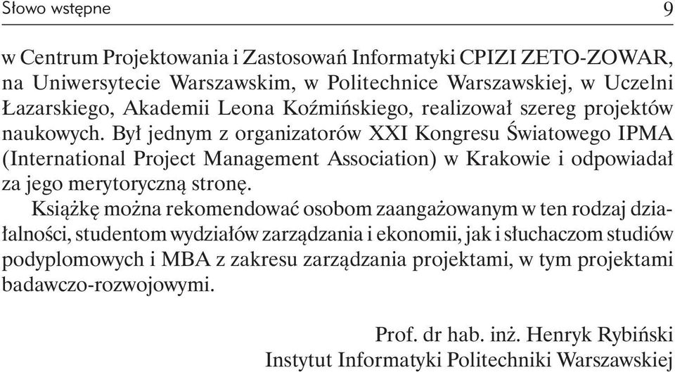 Był jednym z organizatorów XXI Kongresu Światowego IPMA (International Project Management Association) w Krakowie i odpowiadał za jego merytoryczną stronę.