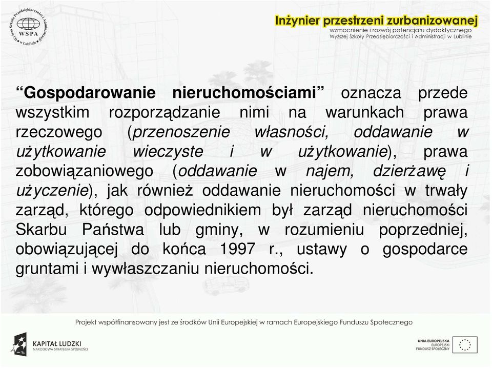 użyczenie), jak również oddawanie nieruchomości w trwały zarząd, którego odpowiednikiem był zarząd nieruchomości Skarbu