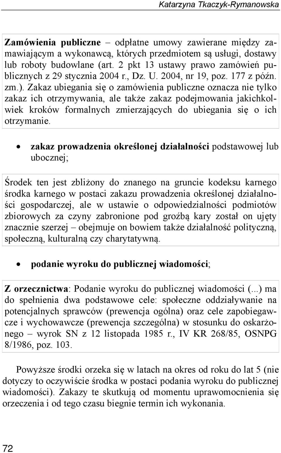 Zakaz ubiegania się o zamówienia publiczne oznacza nie tylko zakaz ich otrzymywania, ale także zakaz podejmowania jakichkolwiek kroków formalnych zmierzających do ubiegania się o ich otrzymanie.