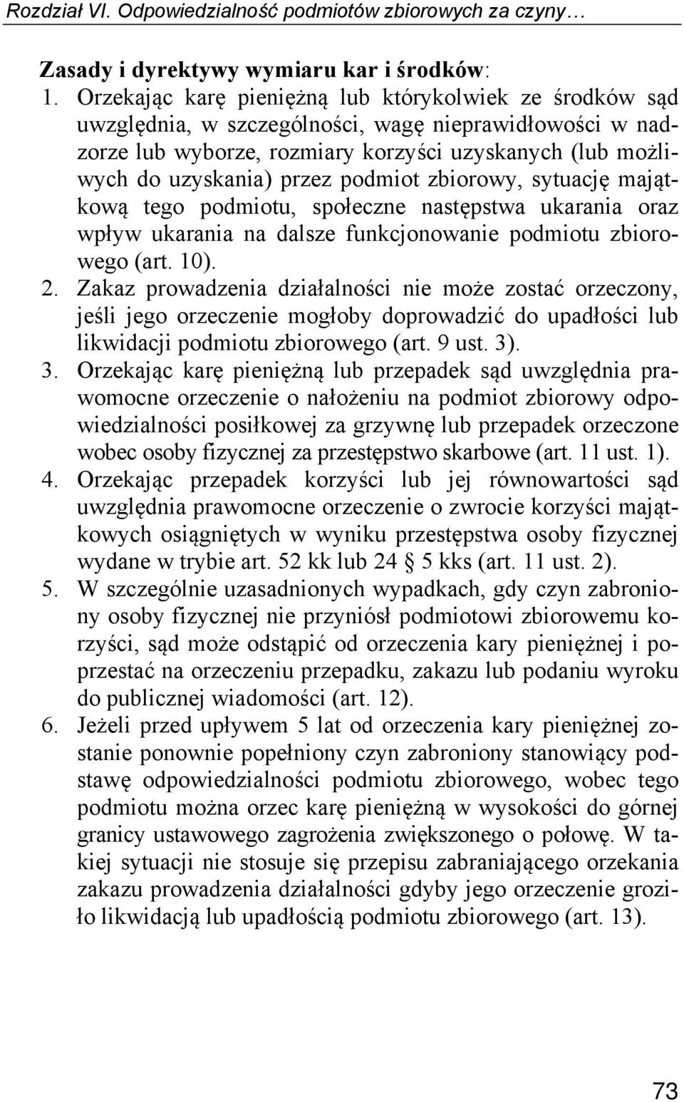 podmiot zbiorowy, sytuację majątkową tego podmiotu, społeczne następstwa ukarania oraz wpływ ukarania na dalsze funkcjonowanie podmiotu zbiorowego (art. 10). 2.