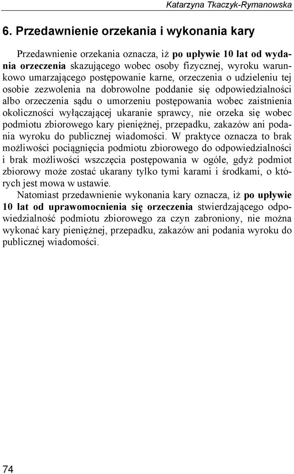 karne, orzeczenia o udzieleniu tej osobie zezwolenia na dobrowolne poddanie się odpowiedzialności albo orzeczenia sądu o umorzeniu postępowania wobec zaistnienia okoliczności wyłączającej ukaranie