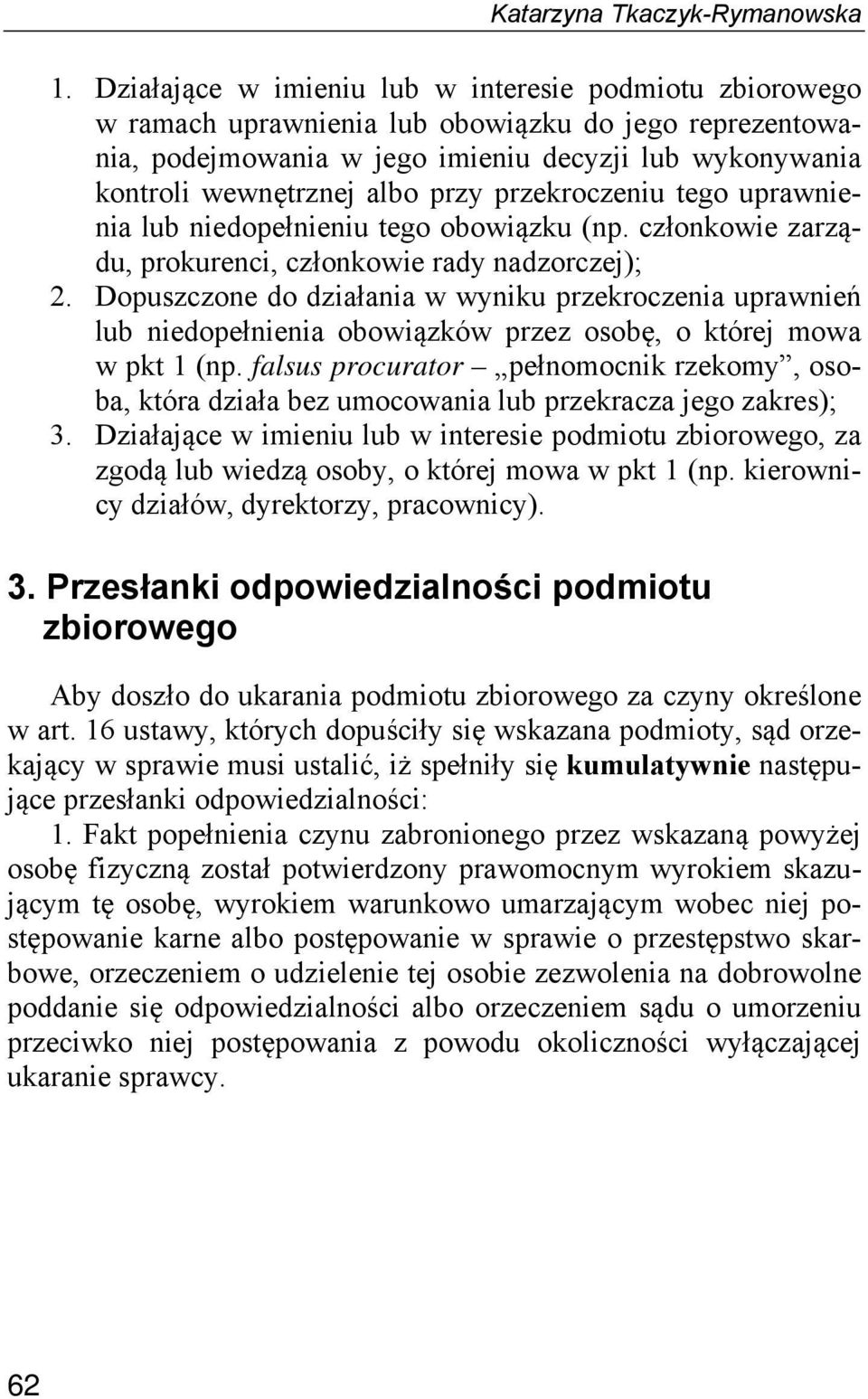 przekroczeniu tego uprawnienia lub niedopełnieniu tego obowiązku (np. członkowie zarządu, prokurenci, członkowie rady nadzorczej); 2.