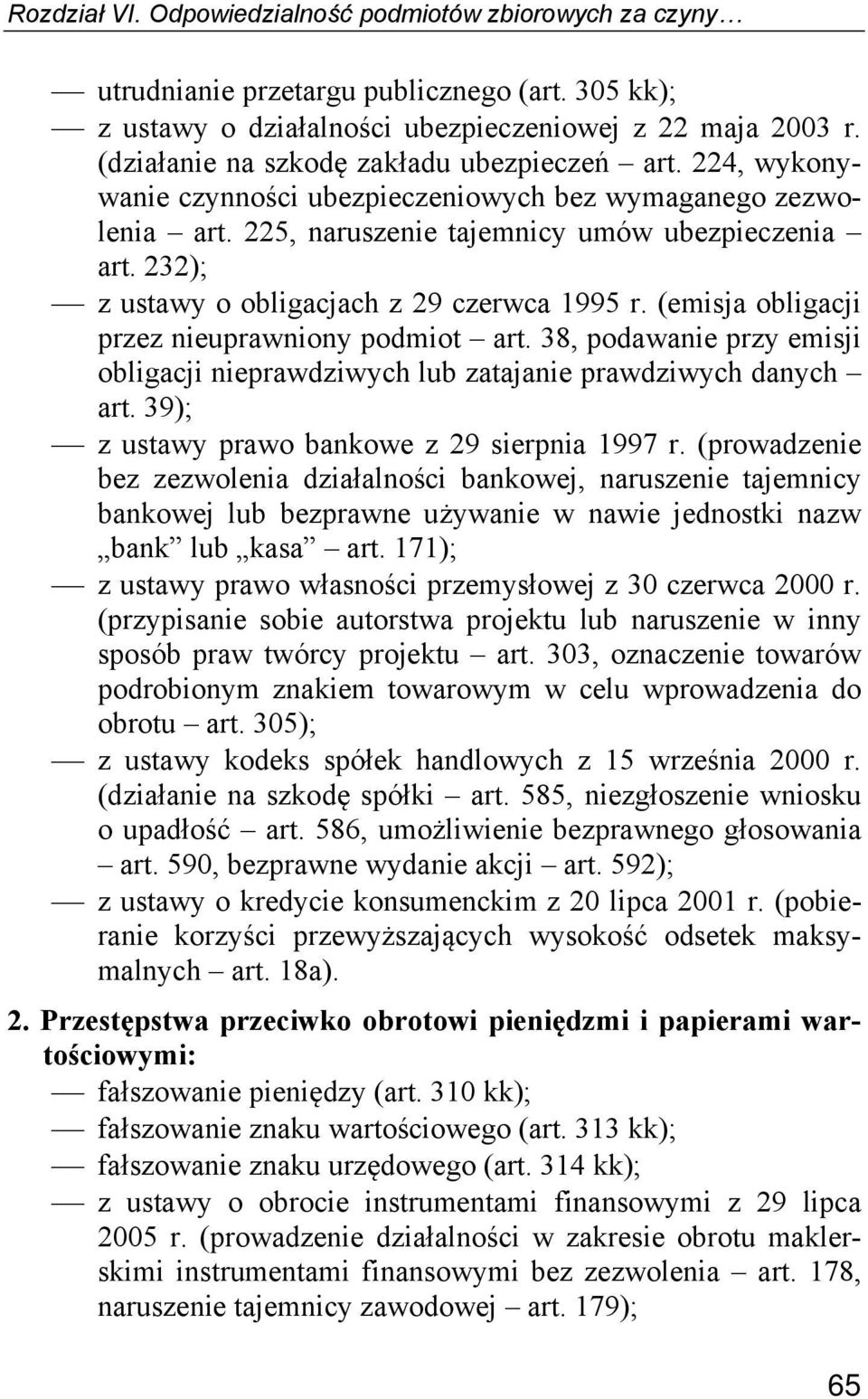 232); z ustawy o obligacjach z 29 czerwca 1995 r. (emisja obligacji przez nieuprawniony podmiot art. 38, podawanie przy emisji obligacji nieprawdziwych lub zatajanie prawdziwych danych art.