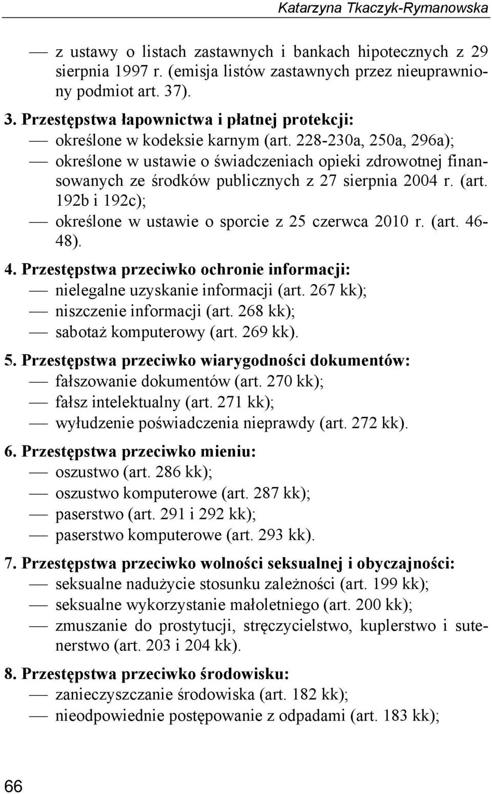 228-230a, 250a, 296a); określone w ustawie o świadczeniach opieki zdrowotnej finansowanych ze środków publicznych z 27 sierpnia 2004 r. (art.