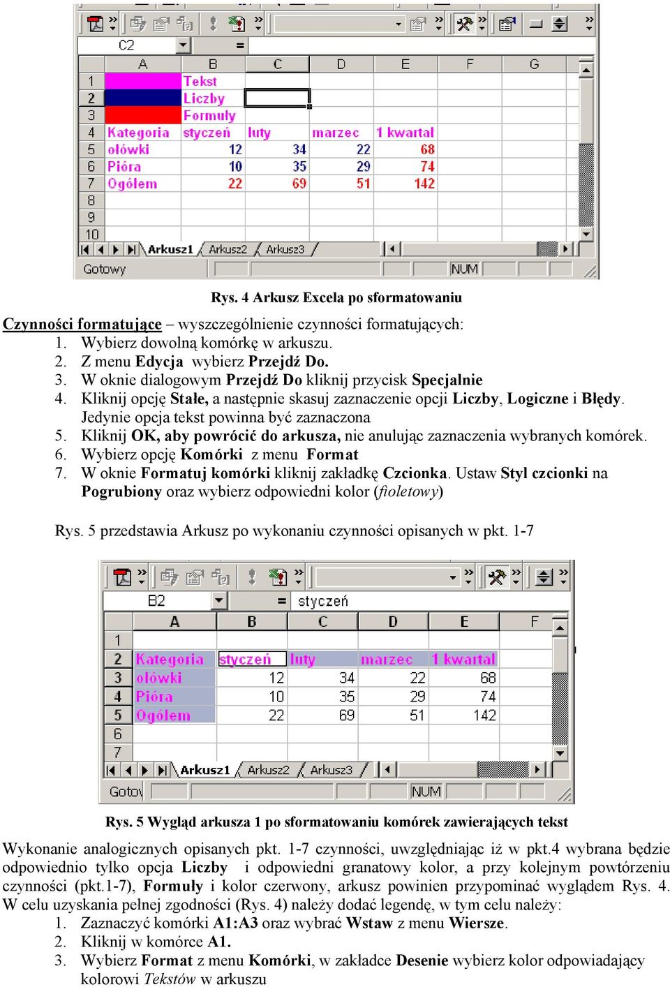 Kliknij OK, aby powrócić do arkusza, nie anulując zaznaczenia wybranych komórek. 6. Wybierz opcję Komórki z menu Format 7. W oknie Formatuj komórki kliknij zakładkę Czcionka.