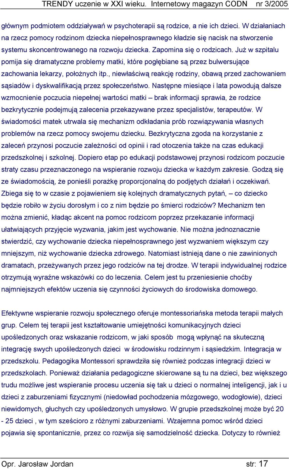 Już w szpitalu pomija się dramatyczne problemy matki, które pogłębiane są przez bulwersujące zachowania lekarzy, położnych itp.