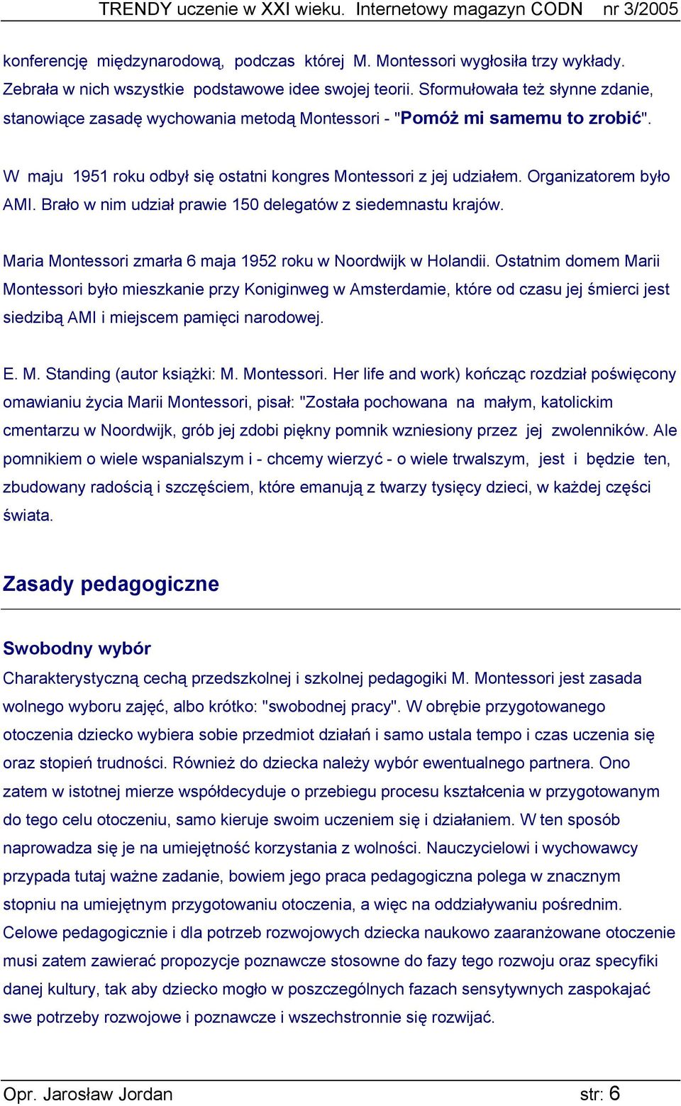 Organizatorem było AMI. Brało w nim udział prawie 150 delegatów z siedemnastu krajów. Maria Montessori zmarła 6 maja 1952 roku w Noordwijk w Holandii.