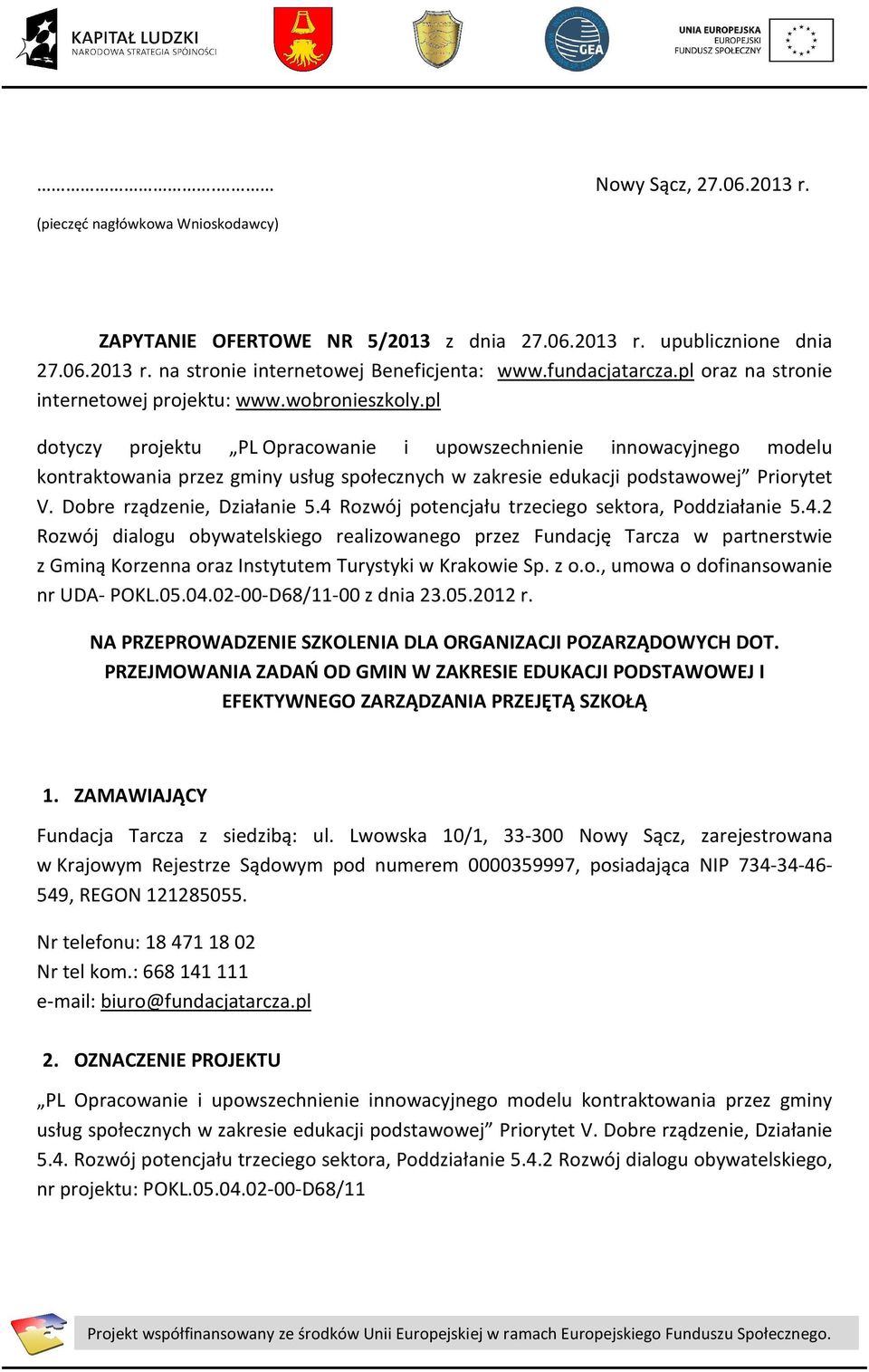 pl dotyczy projektu PL Opracowanie i upowszechnienie innowacyjnego modelu kontraktowania przez gminy usług społecznych w zakresie edukacji podstawowej Priorytet V. Dobre rządzenie, Działanie 5.