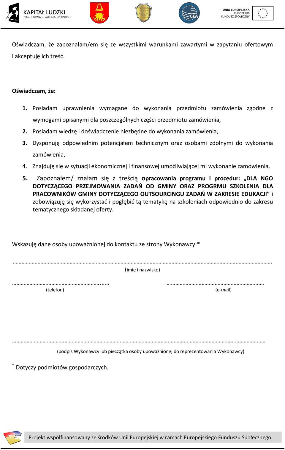 Posiadam wiedzę i doświadczenie niezbędne do wykonania zamówienia, 3. Dysponuję odpowiednim potencjałem technicznym oraz osobami zdolnymi do wykonania zamówienia, 4.