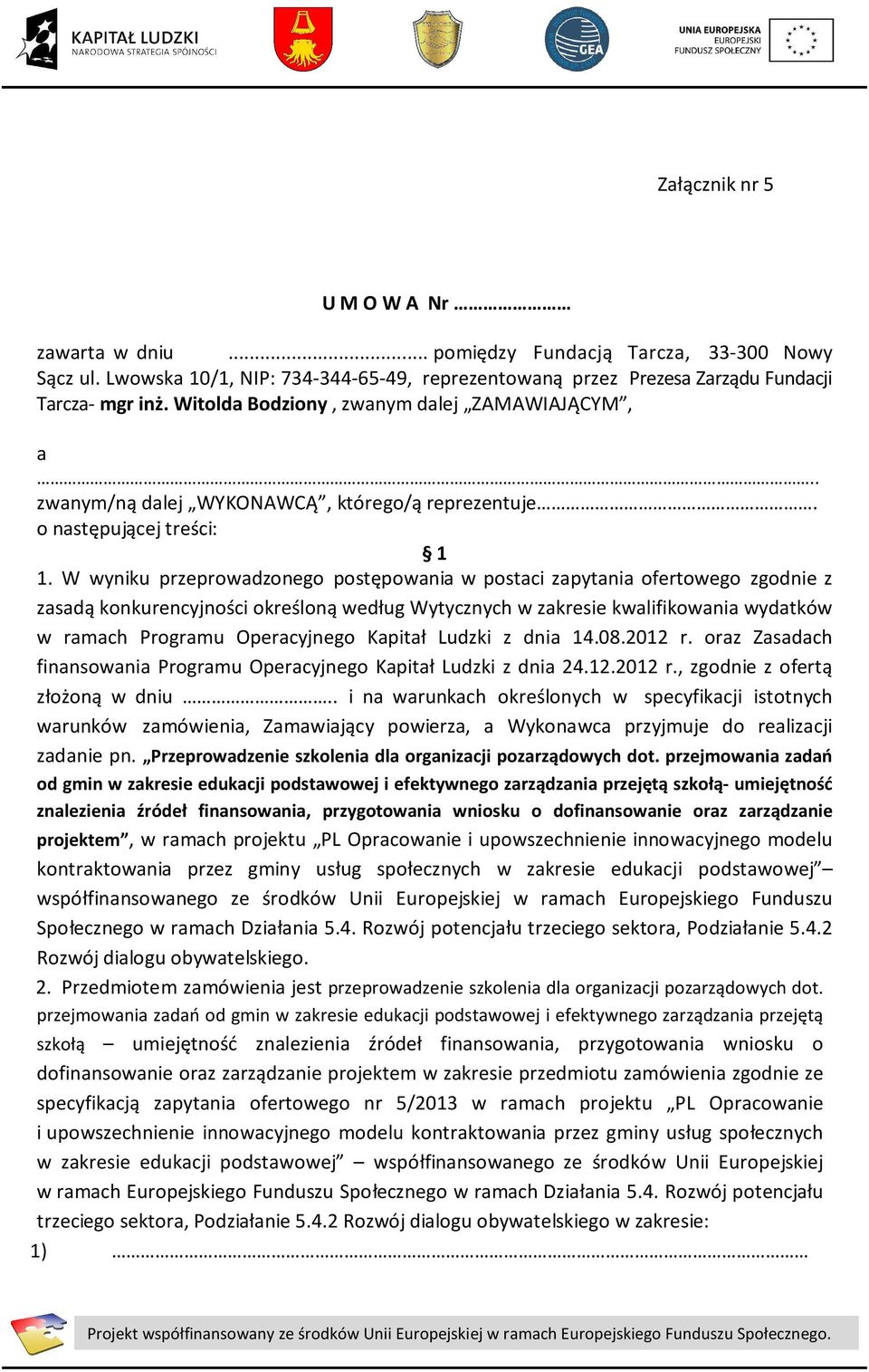 W wyniku przeprowadzonego postępowania w postaci zapytania ofertowego zgodnie z zasadą konkurencyjności określoną według Wytycznych w zakresie kwalifikowania wydatków w ramach Programu Operacyjnego