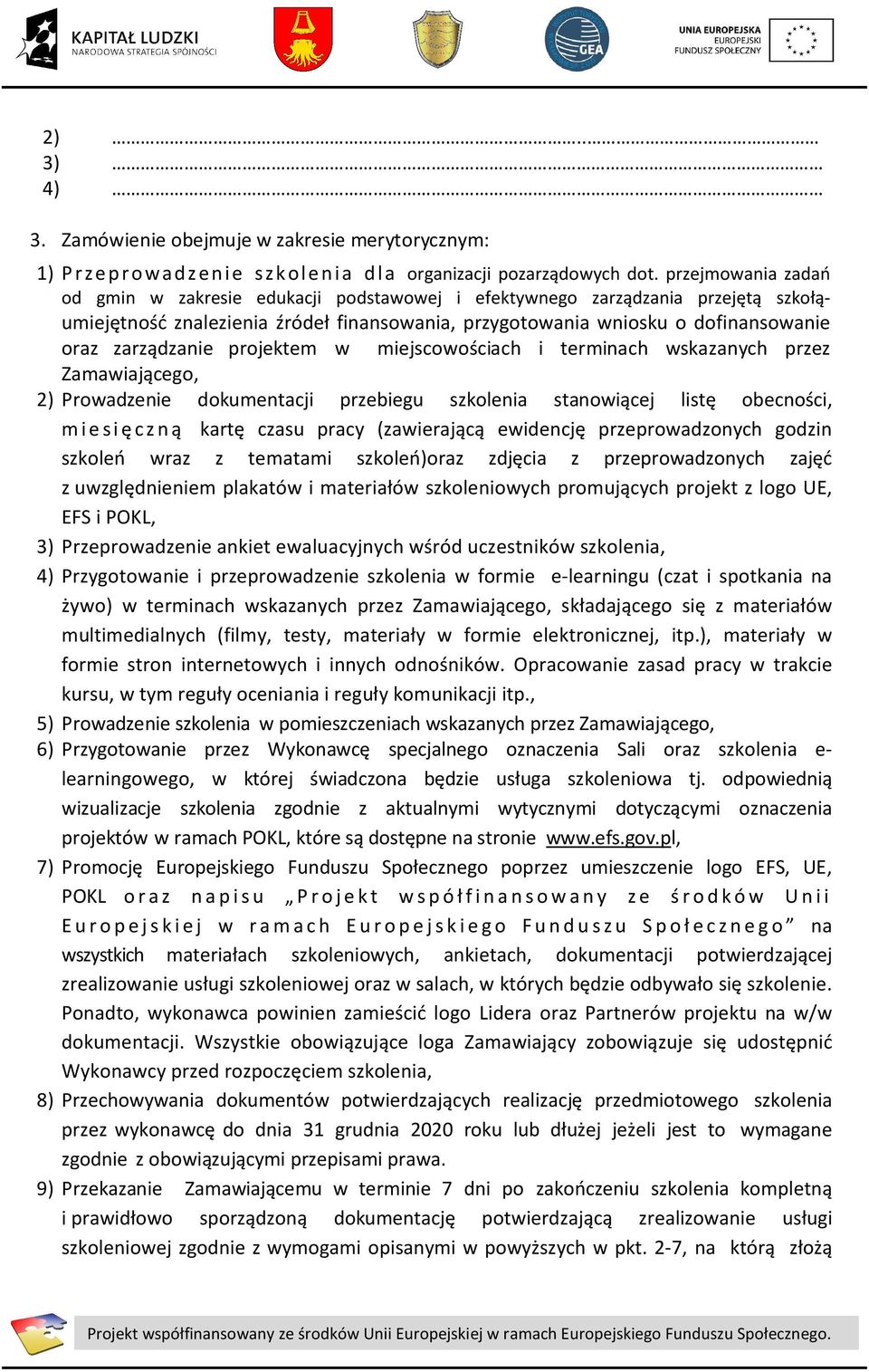 zarządzanie projektem w miejscowościach i terminach wskazanych przez Zamawiającego, 2) Prowadzenie dokumentacji przebiegu szkolenia stanowiącej listę obecności, miesięczną kartę czasu pracy