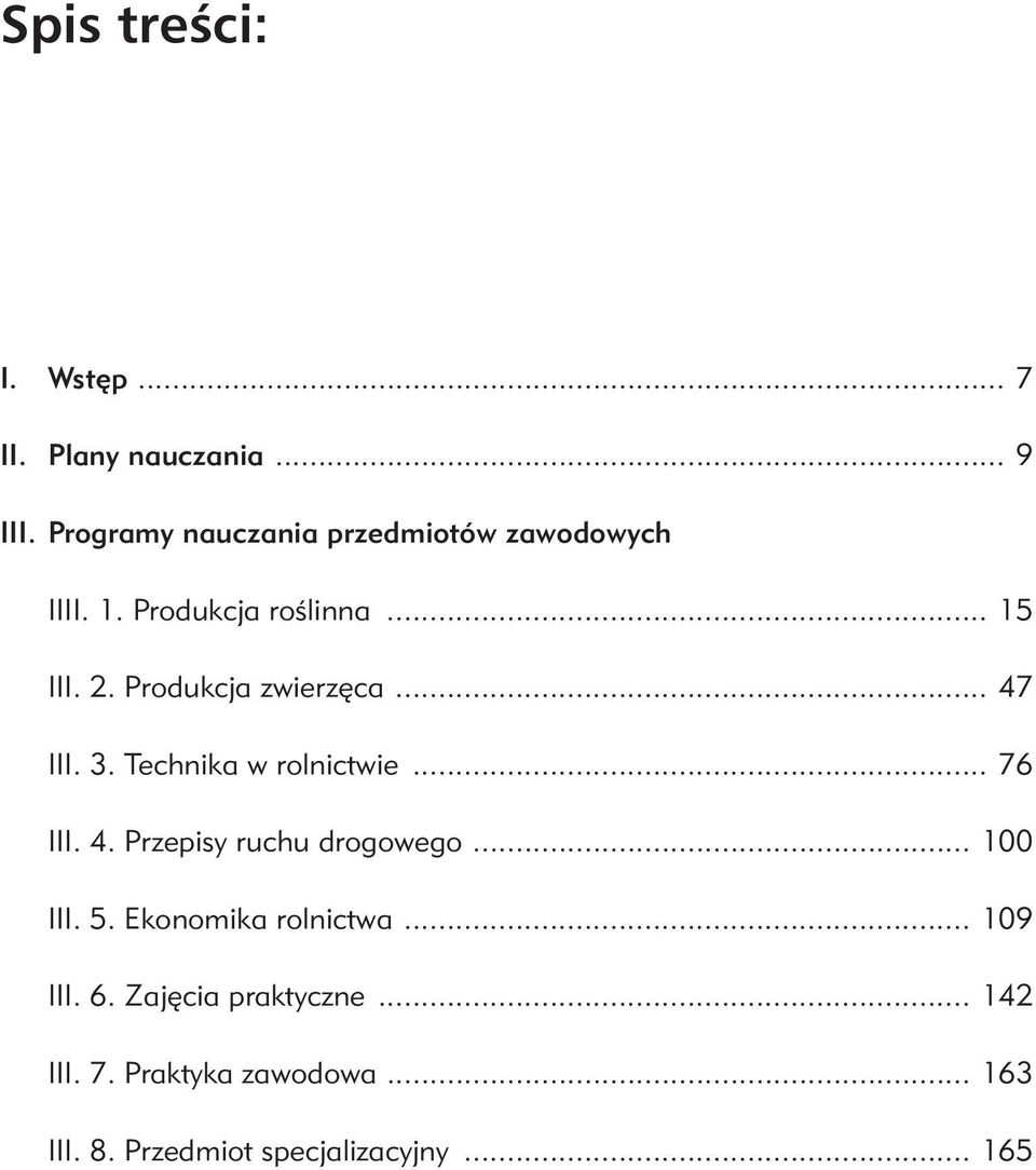 Produkcja zwierzęca... 47 III. 3. Technika w rolnictwie... 76 III. 4. Przepisy ruchu drogowego.