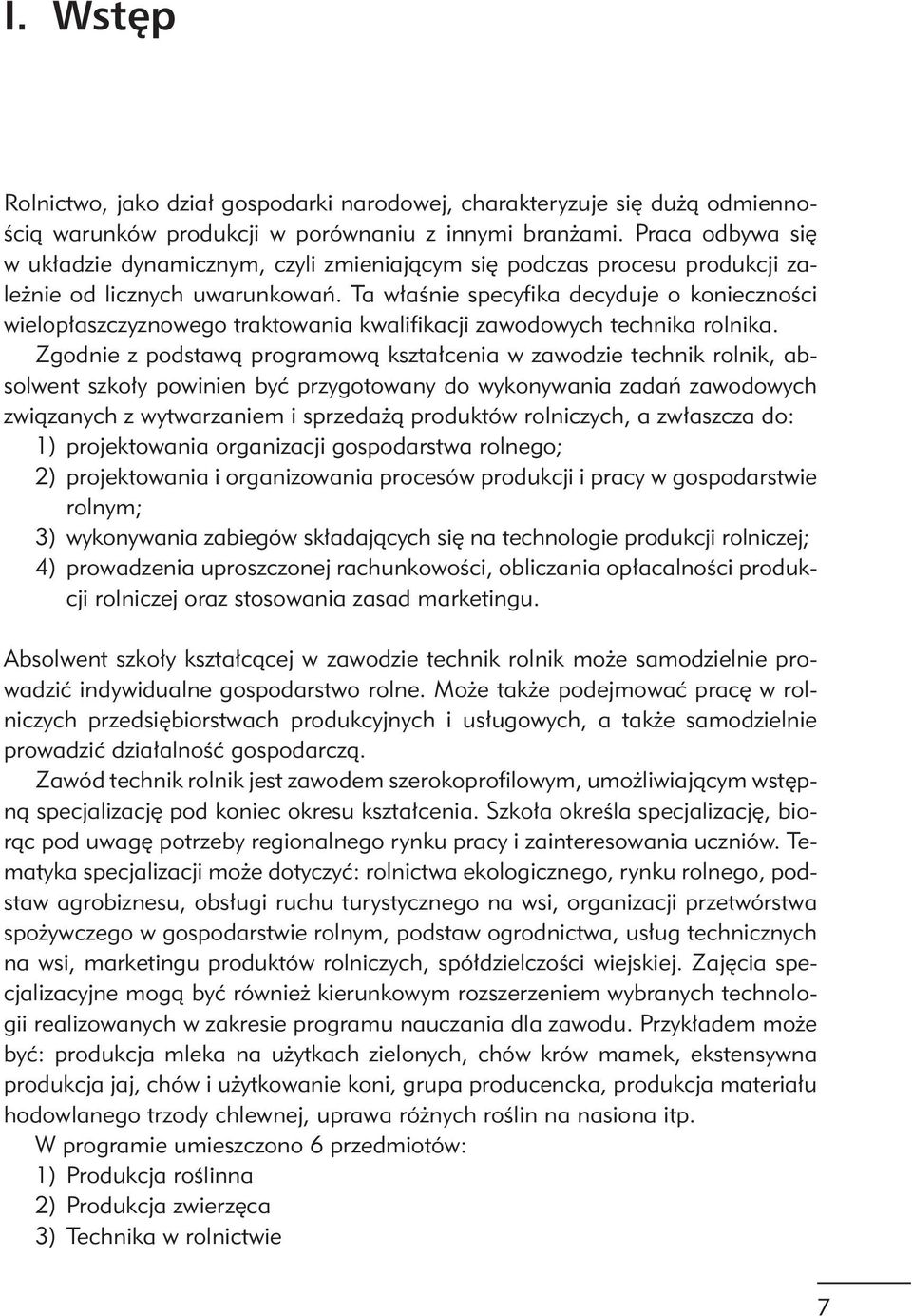 Ta właśnie specyfika decyduje o konieczności wielopłaszczyznowego traktowania kwalifikacji zawodowych technika rolnika.