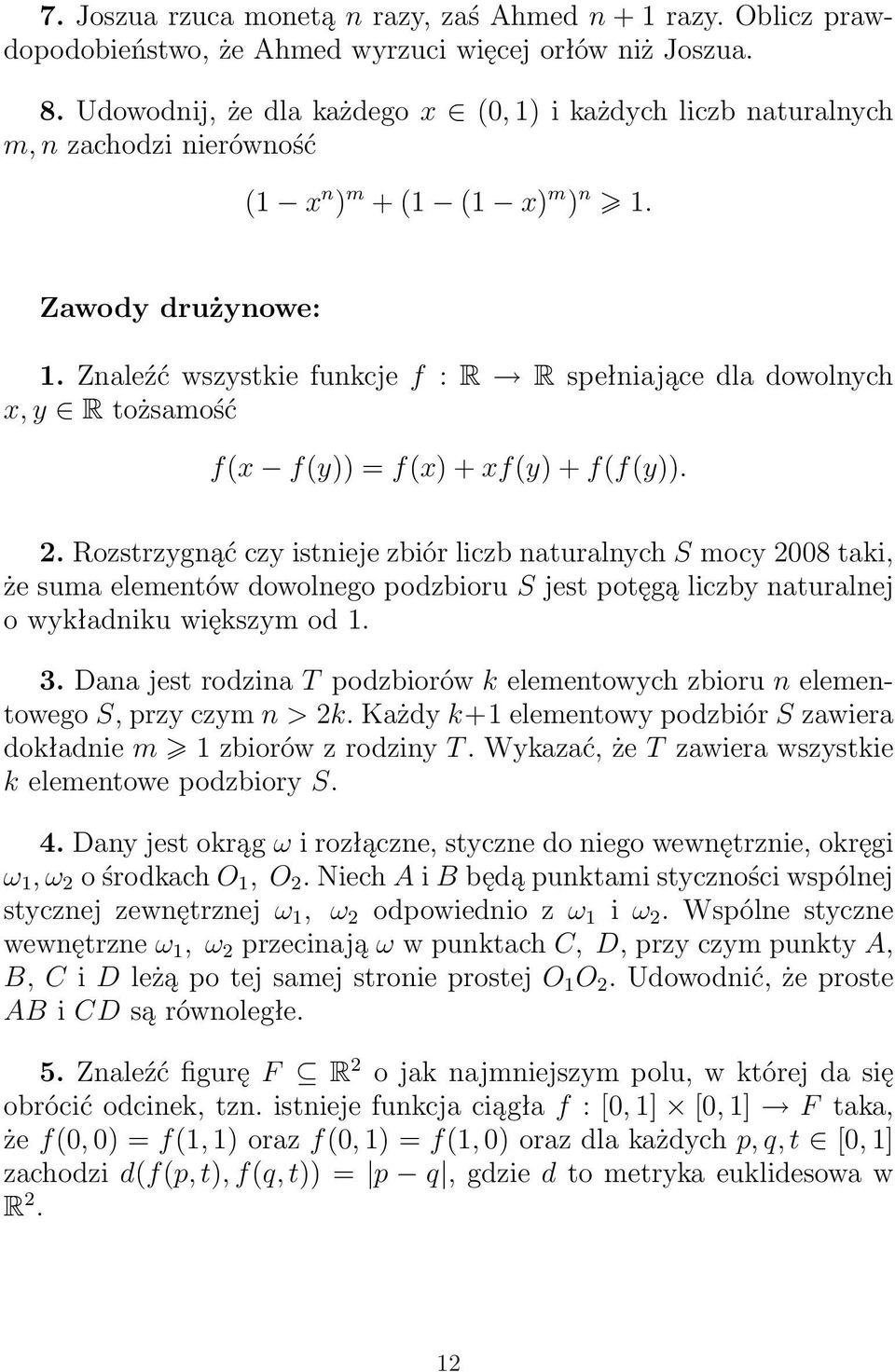 Znaleźć wszystkie funkcje f : R R spełniające dla dowolnych x, y R tożsamość f(x f(y)) = f(x) + xf(y) + f(f(y)). 2.