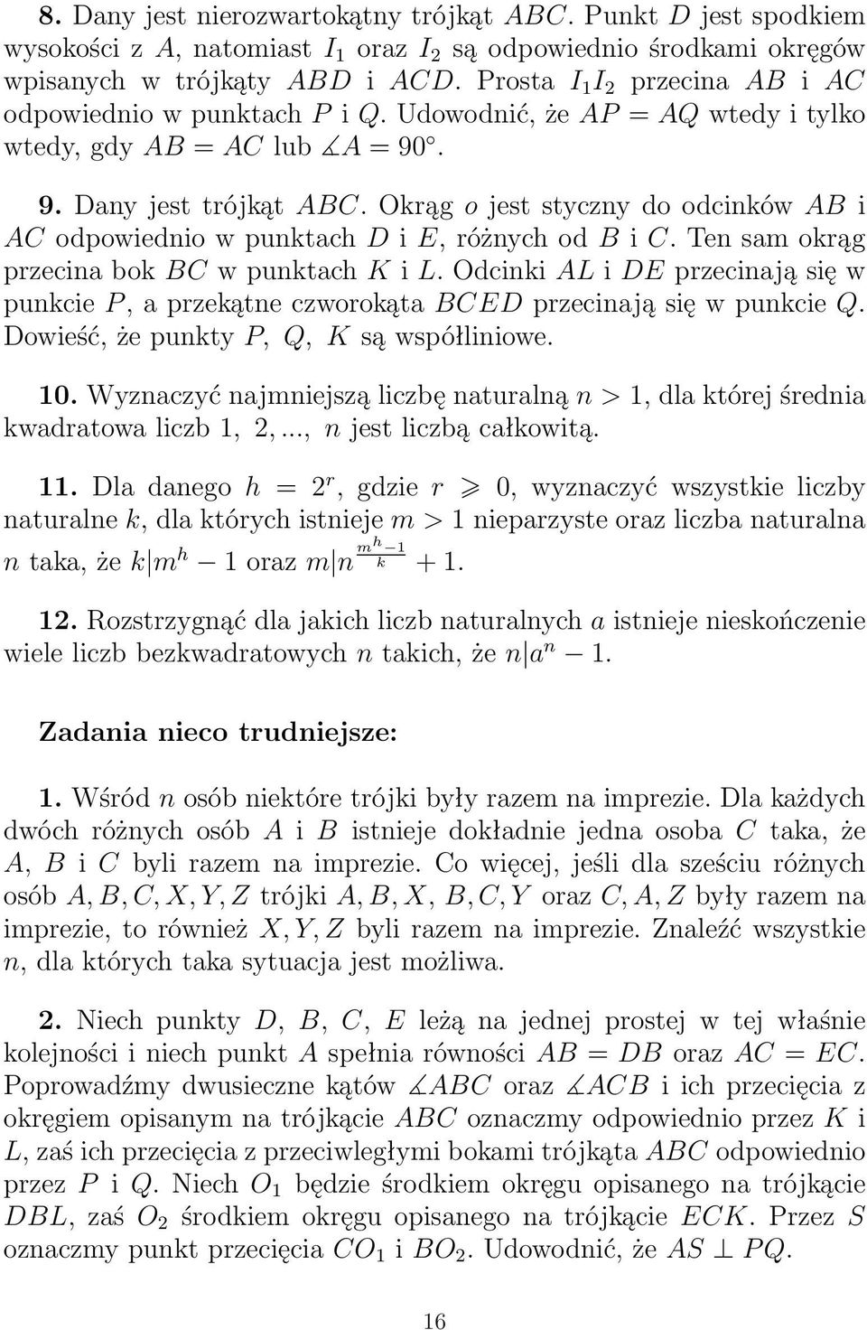 Okrąg o jest styczny do odcinków AB i AC odpowiednio w punktach D i E, różnych od B i C. Ten sam okrąg przecina bok BC w punktach K i L.