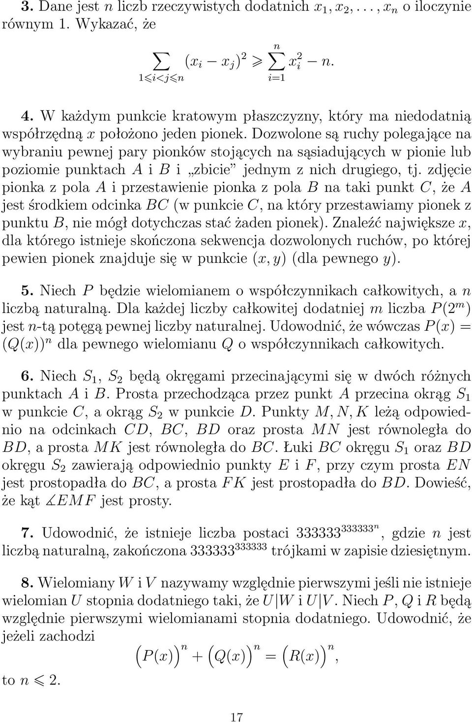 Dozwolone są ruchy polegające na wybraniu pewnej pary pionków stojących na sąsiadujących w pionie lub poziomie punktach A i B i zbicie jednym z nich drugiego, tj.