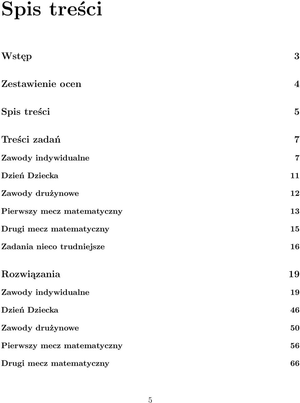 Drugi mecz matematyczny 15 Zadania nieco trudniejsze 16 Rozwiązania 19 Zawody