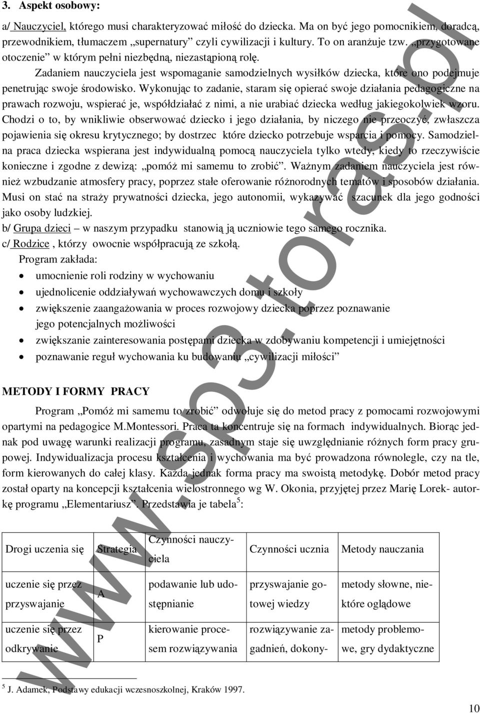 Wykonujc to zadanie, staram si opiera swoje dziaania pedagogiczne na prawach rozwoju, wspiera je, wspódzia z nimi, a nie urabia dziecka wedug jakiegokolwiek wzoru.