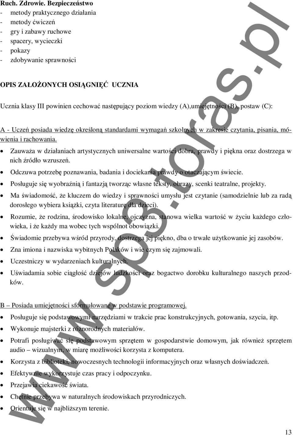 nastpujcy poziom wiedzy (A),umiejtnoci (B), postaw (C): A - Ucze posiada wiedz okrelon standardami wymaga szkolnych w zakresie czytania, pisania, mówienia i rachowania.