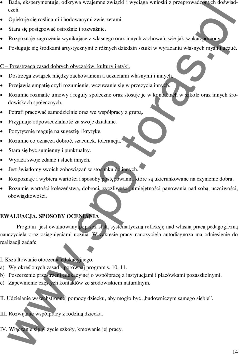 C Przestrzega zasad dobrych obyczajów, kultury i etyki. Dostrzega zwizek midzy zachowaniem a uczuciami wasnymi i innych. Przejawia empati czyli rozumienie, wczuwanie si w przeycia innych.
